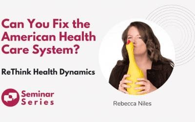 Can You Fix the American Health Care System? ReThink Health Dynamics