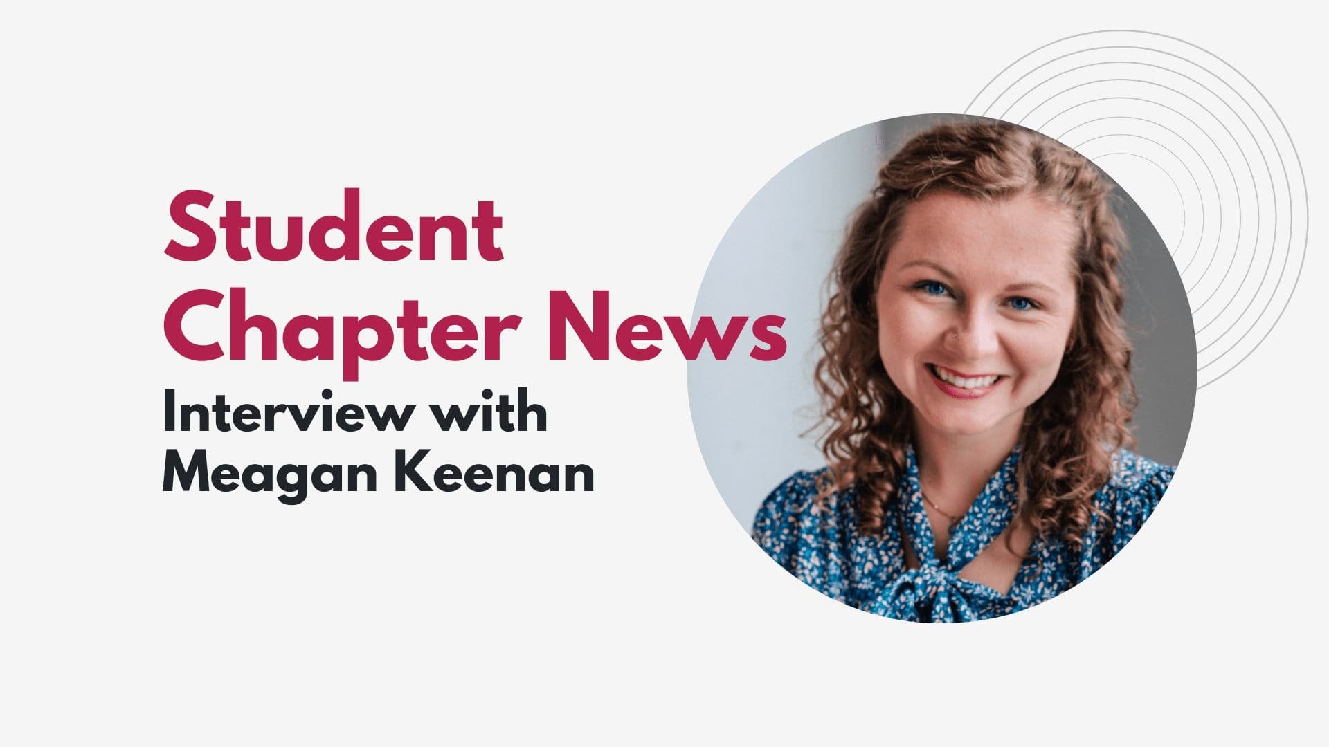 Student Chapter News: Interview with Meagan Keenan