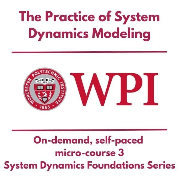WPI Practice of System Dynamics Modeling Micro-Course 3