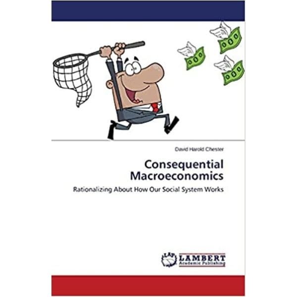 Consequential Macroeconomics by David Chester
