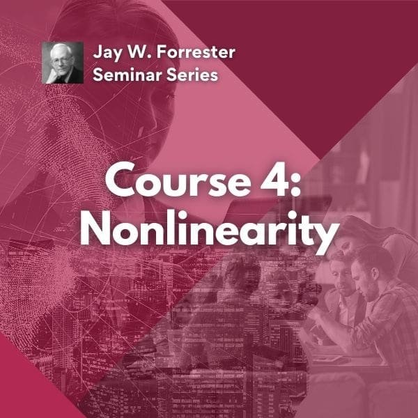 Course 4 Nonlinearity Jay Forrester Seminar Series Course
