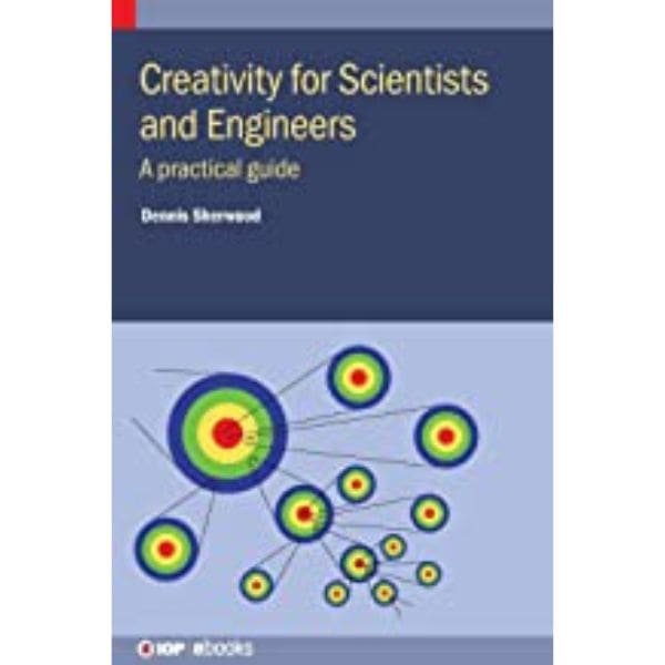 Creativity for Scientists and Engineers by Dennis Sherwood